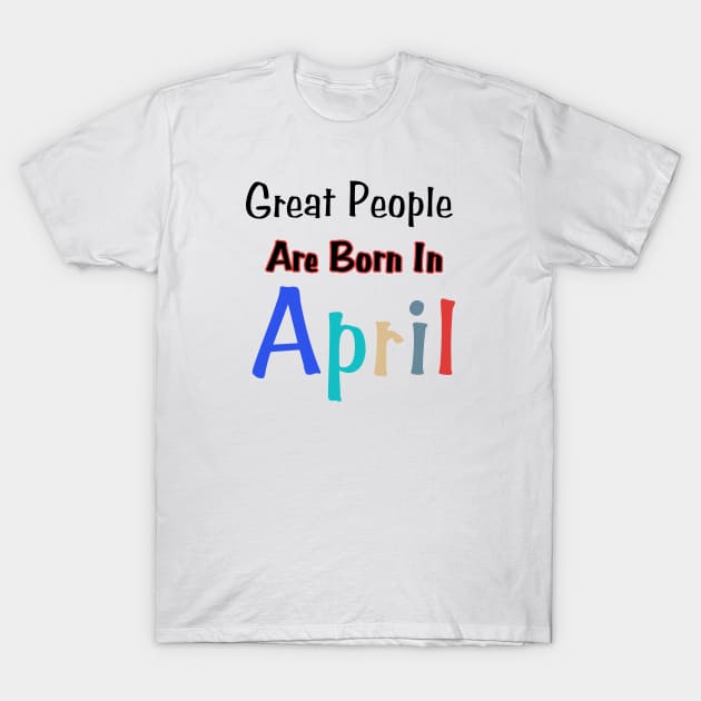 April Birthday Quotes T-Shirt by HobbyAndArt